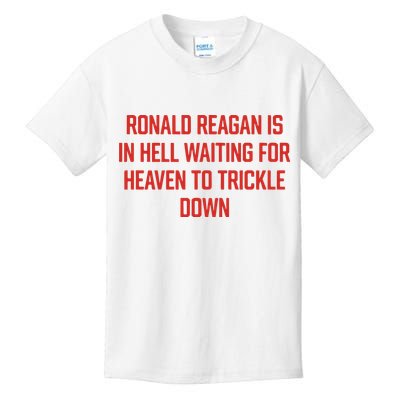 Ronald Reagan Is In Hell Waiting For Heaven To Trickle Down Kids T-Shirt