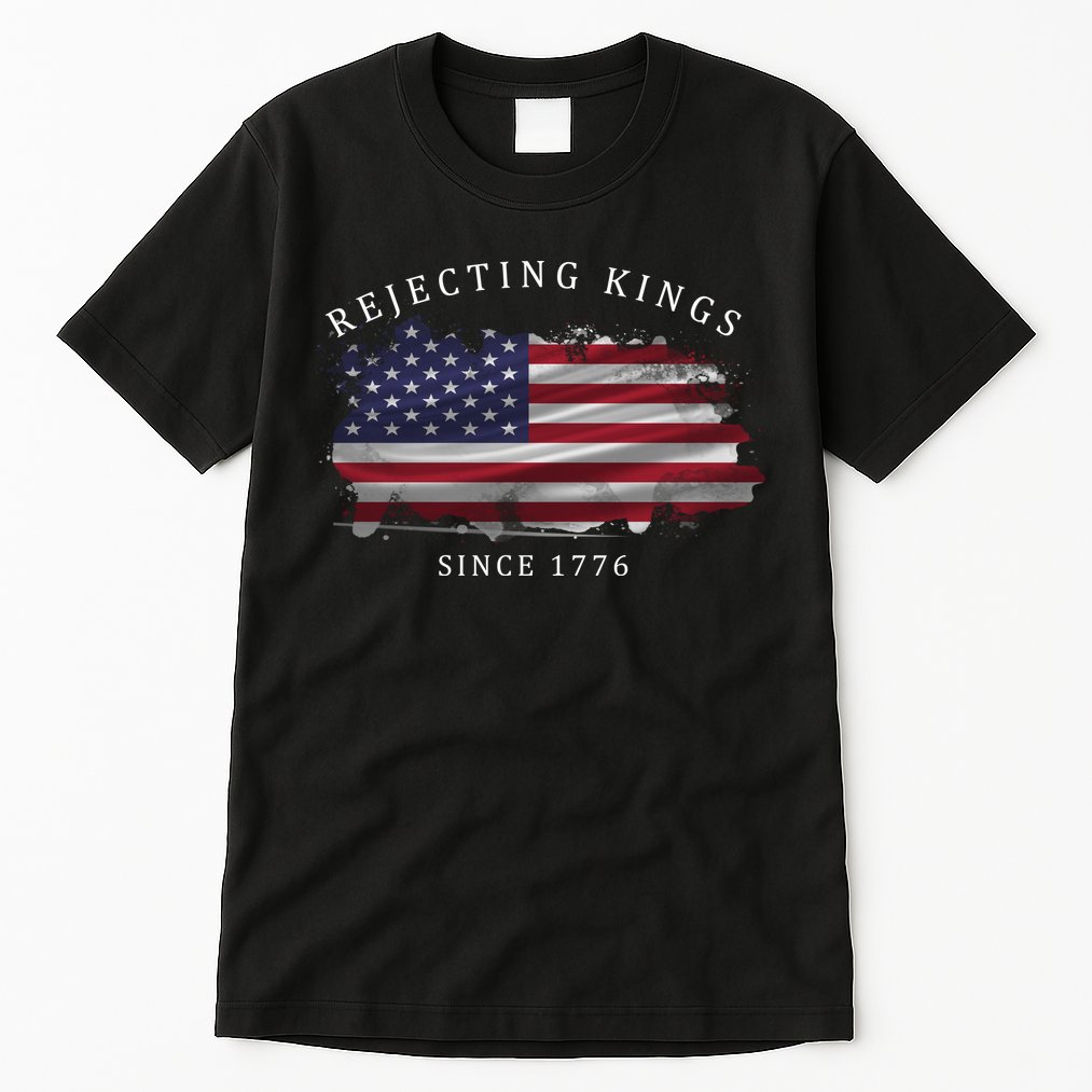 Retro Rejecting Kings Since 1776 Protest Pro Democracy Tall T-Shirt