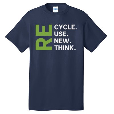 Recycle Reuse Renew Rethink Earth Day Environmental Activism Tall T-Shirt