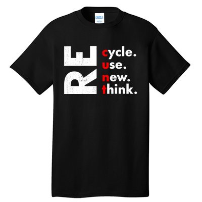 Recycle Reuse Renew Rethink Crisis Environmental Activism Tall T-Shirt