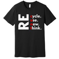 Recycle Reuse Renew Rethink Crisis Environmental Activism Premium T-Shirt