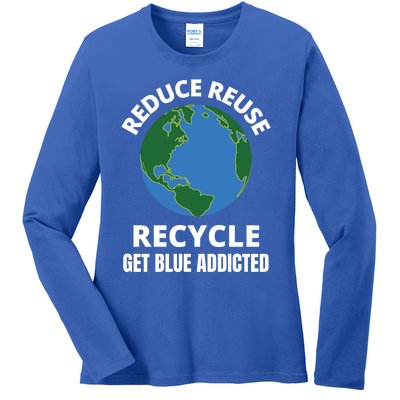 Reduce Reuse Recycle Get Blue Addicted Climate Change Gift Ladies Long Sleeve Shirt