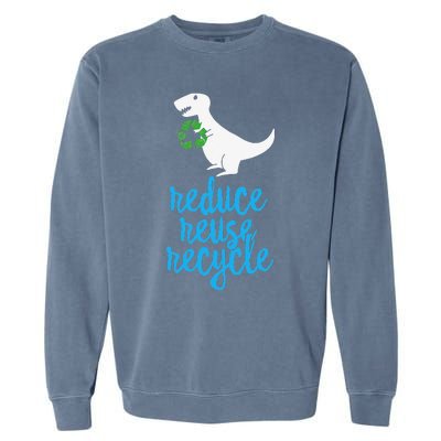 Reduce Reuse Recycle Rex Cute Earth Day TRex Gift Garment-Dyed Sweatshirt