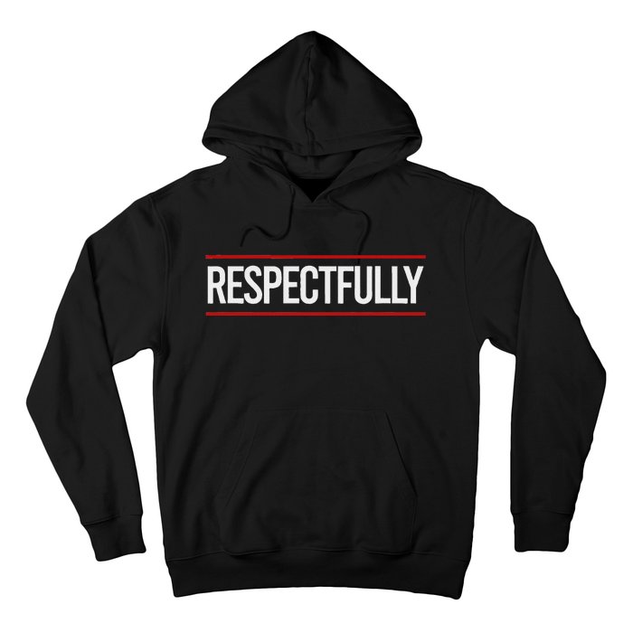 Respectfully Respectfully Respectfully Girl Hoodie