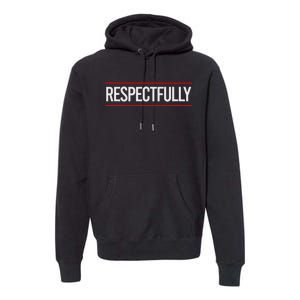 Respectfully Respectfully Respectfully Girl Premium Hoodie