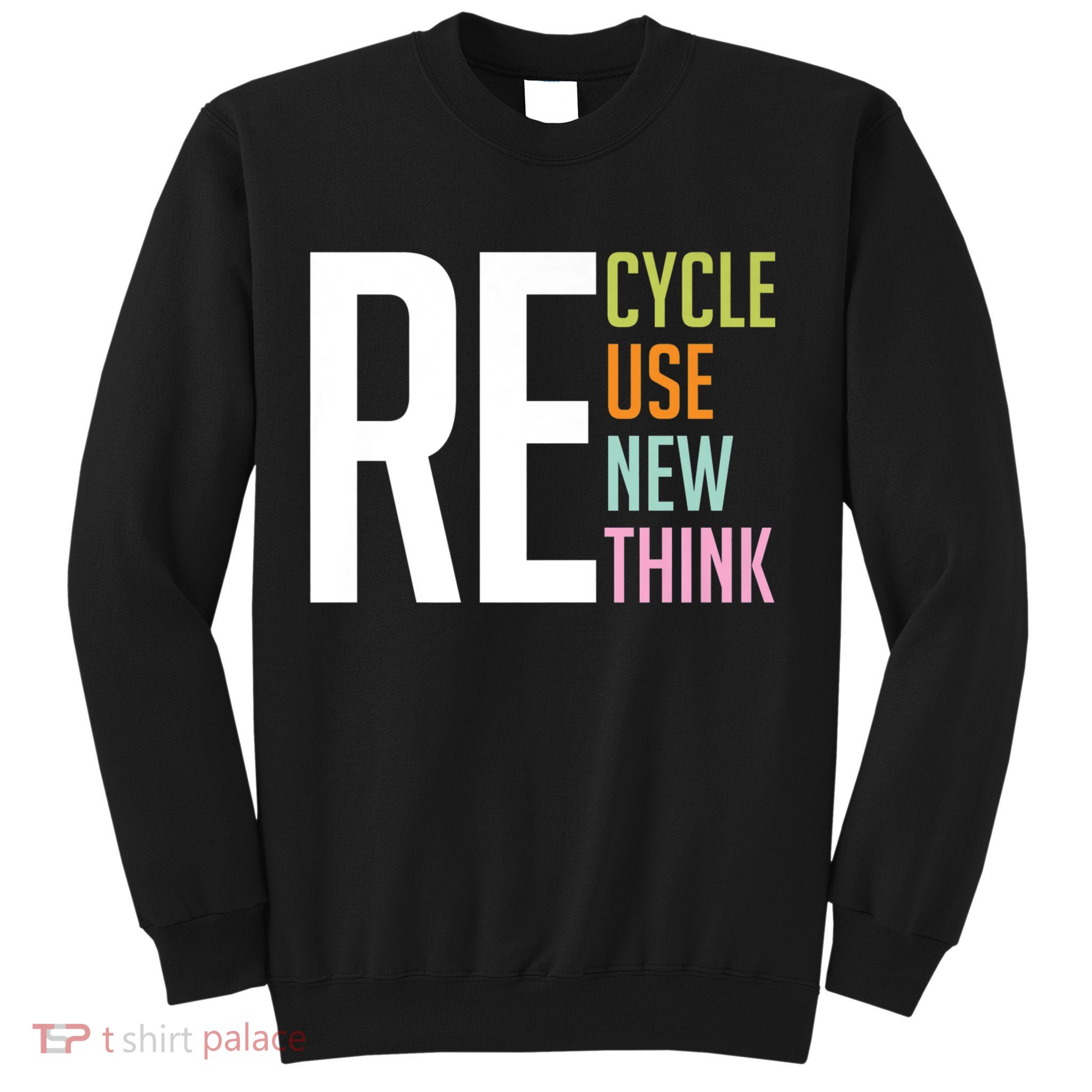 Recycle Reuse Renew Rethink Crisis Environmental Activism Sweatshirt