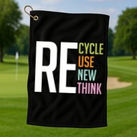 Recycle Reuse Renew Rethink Crisis Environmental Activism Golf Towel