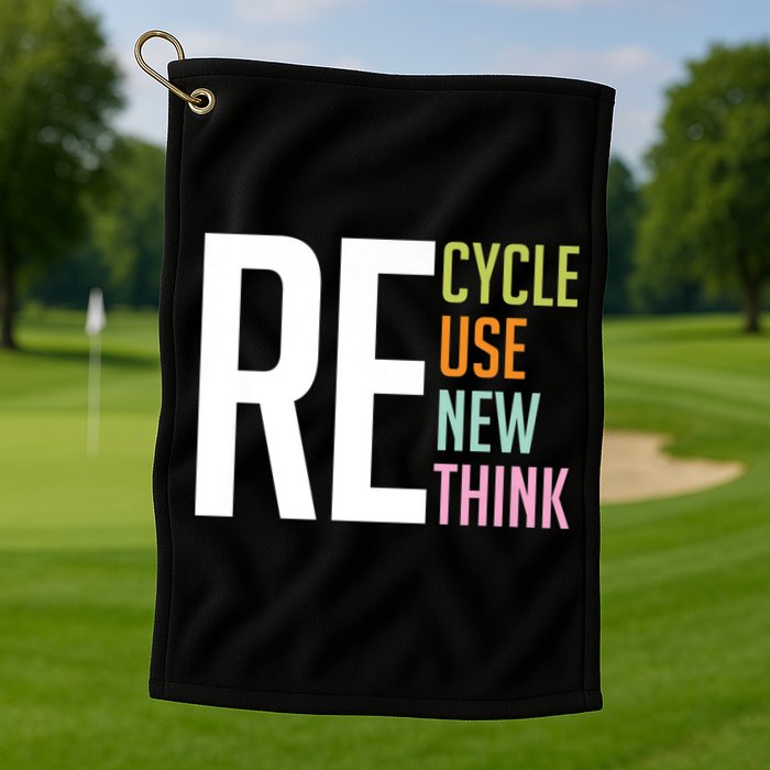 Recycle Reuse Renew Rethink Crisis Environmental Activism Golf Towel