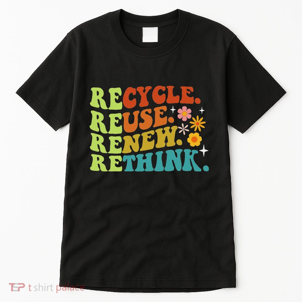 Recycle Reuse Renew Rethink Earth Day Environmental Activism Tall T-Shirt