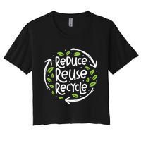 Reduce Reuse Recycle Make Everyday Earth Day Save The Planet Women's Crop Top Tee