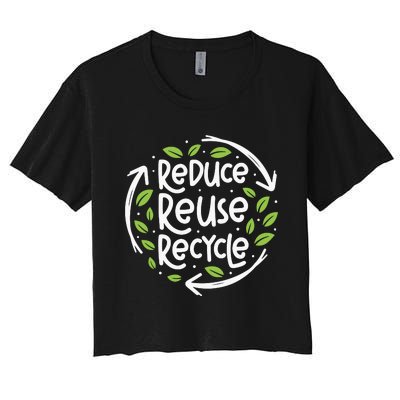 Reduce Reuse Recycle Make Everyday Earth Day Save The Planet Women's Crop Top Tee