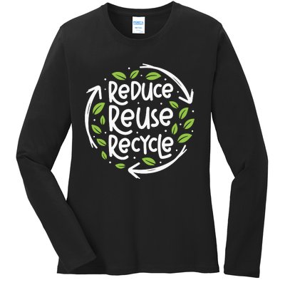 Reduce Reuse Recycle Make Everyday Earth Day Save The Planet Ladies Long Sleeve Shirt