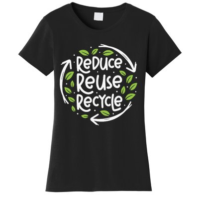 Reduce Reuse Recycle Make Everyday Earth Day Save The Planet Women's T-Shirt