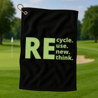 Recycle Reuse Renew Rethink Golf Towel