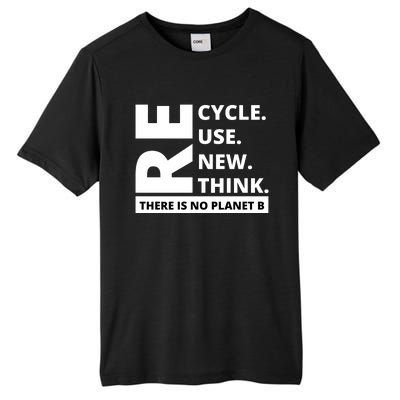 Recycle Reuse Renew Rethink There Is No Planet B Earth Day Tall Fusion ChromaSoft Performance T-Shirt