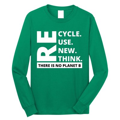 Recycle Reuse Renew Rethink There Is No Planet B Earth Day Long Sleeve Shirt