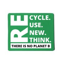 Recycle Reuse Renew Rethink There Is No Planet B Earth Day Mousepad
