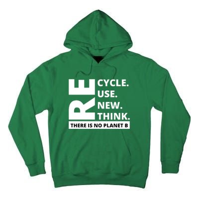 Recycle Reuse Renew Rethink There Is No Planet B Earth Day Tall Hoodie