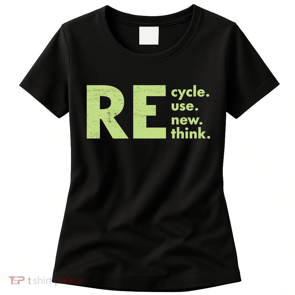Recycle Reuse Renew Rethink Crisis Environmental Activism Women's T-Shirt