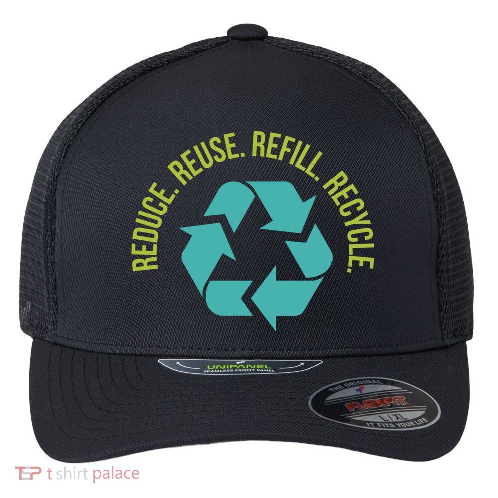 Reduce Reuse Refill Recycle Great Gift Flexfit Unipanel Trucker Cap