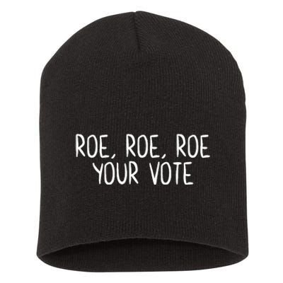 Roe Roe Roe Your Vote Women Rights Feminist Short Acrylic Beanie