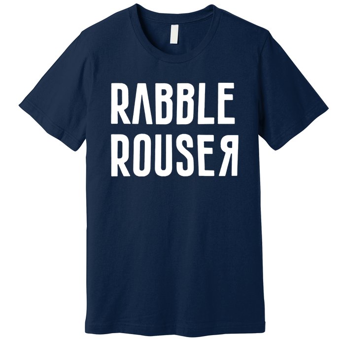 Rabble Rouser Premium T-Shirt