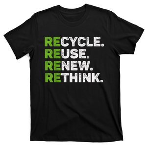 Recycle Reuse Renew Rethink Earth Day Environmental Activism T-Shirt