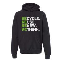 Recycle Reuse Renew Rethink Earth Day Environmental Activism Premium Hoodie