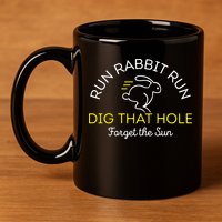 Run Rabbit Run Dig That Hole 11oz C Handle Ceramic Mug