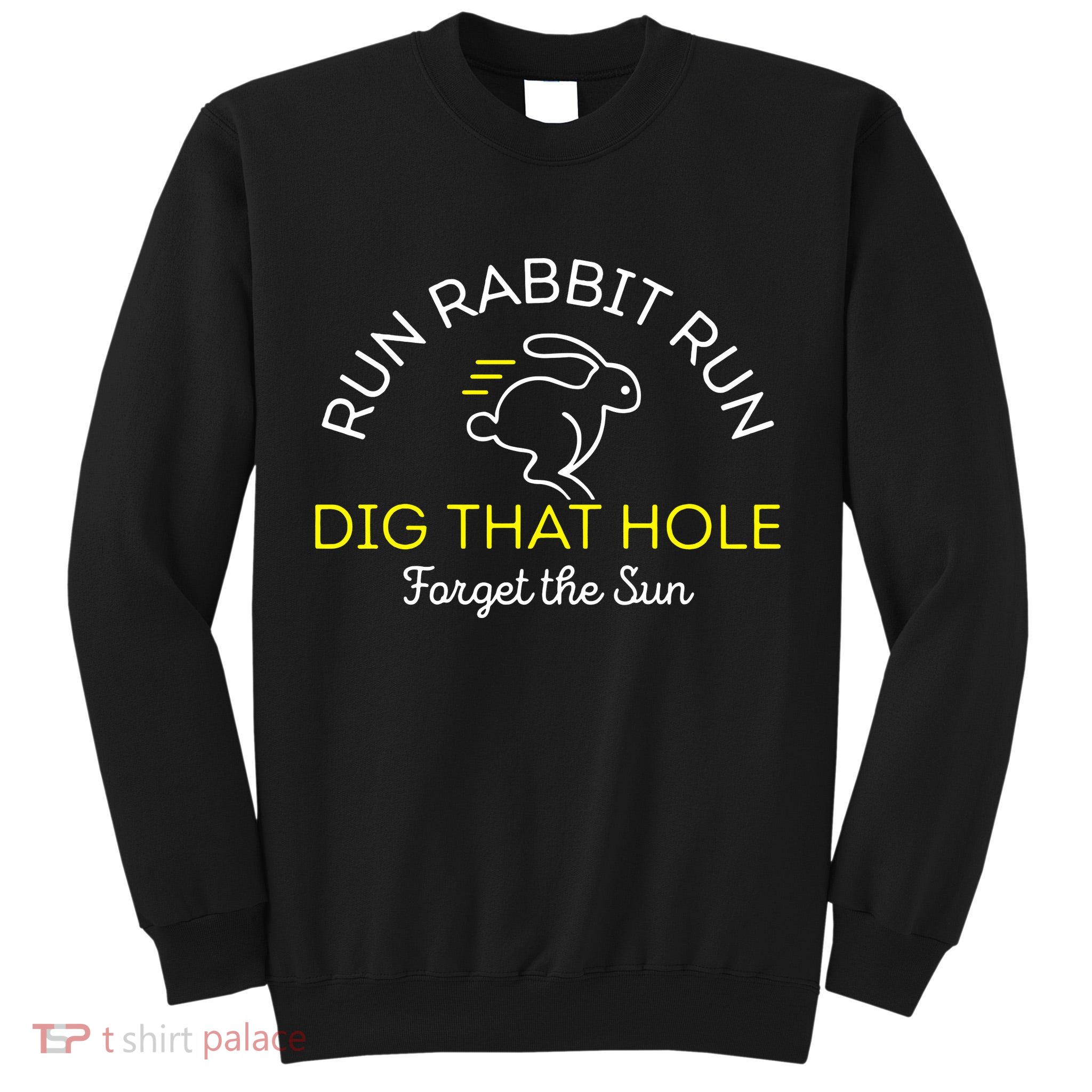 Run Rabbit Run Dig That Hole Tall Sweatshirt