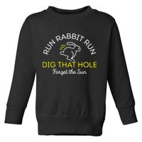 Run Rabbit Run Dig That Hole Toddler Sweatshirt