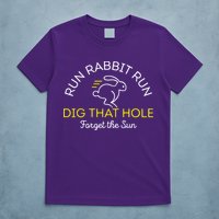 Run Rabbit Run Dig That Hole T-Shirt