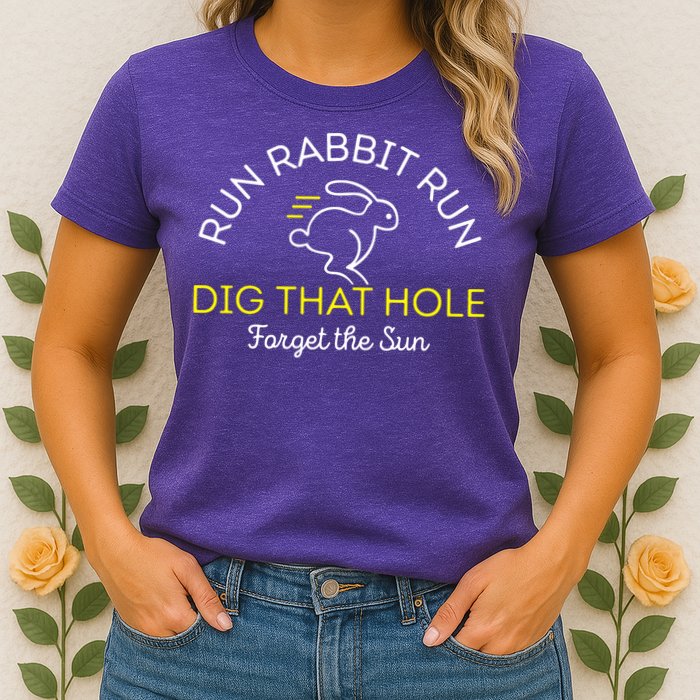 Run Rabbit Run Dig That Hole Womens T-Shirt