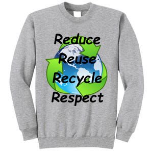 Reduce Reuse Recycle And Respect Earth Day Tall Sweatshirt