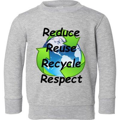 Reduce Reuse Recycle And Respect Earth Day Toddler Sweatshirt