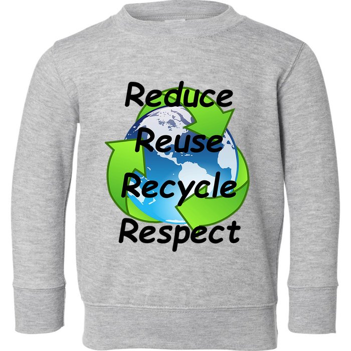 Reduce Reuse Recycle And Respect Earth Day Toddler Sweatshirt