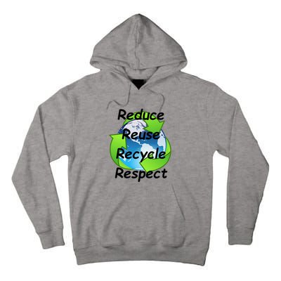 Reduce Reuse Recycle And Respect Earth Day Tall Hoodie