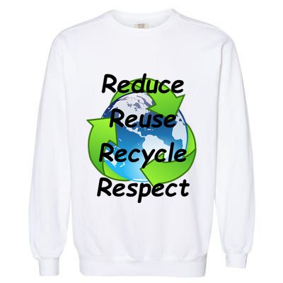 Reduce Reuse Recycle And Respect Earth Day Garment-Dyed Sweatshirt