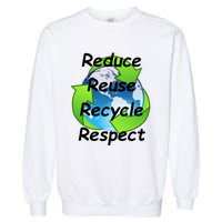 Reduce Reuse Recycle And Respect Earth Day Garment-Dyed Sweatshirt