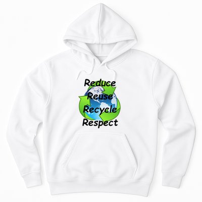 Reduce Reuse Recycle And Respect Earth Day Hoodie