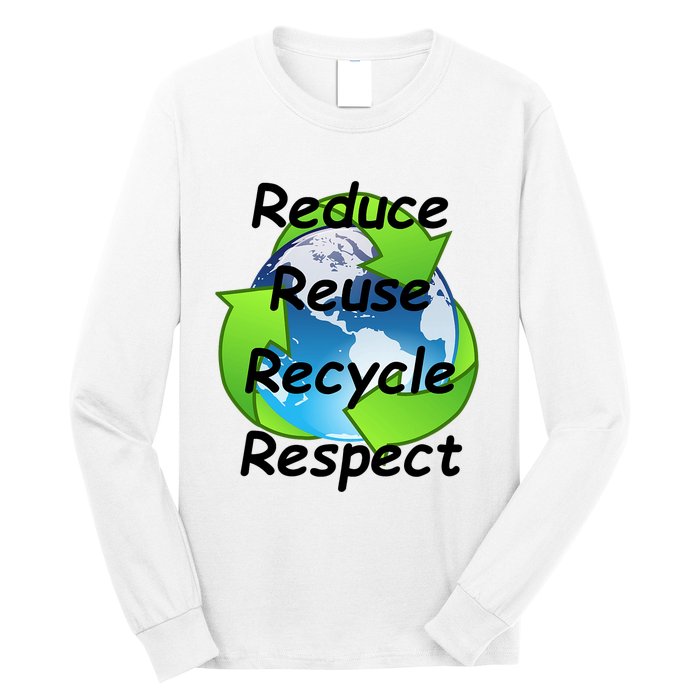 Reduce Reuse Recycle And Respect Earth Day Long Sleeve Shirt