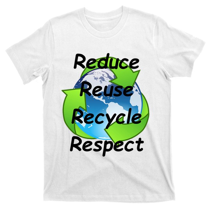 Reduce Reuse Recycle And Respect Earth Day T-Shirt