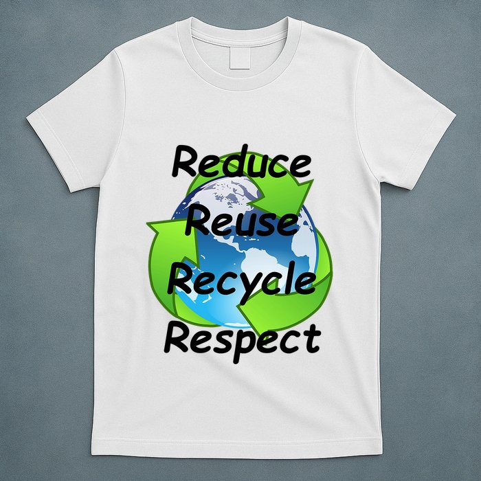 Reduce Reuse Recycle And Respect Earth Day T-Shirt