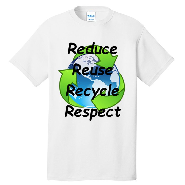 Reduce Reuse Recycle And Respect Earth Day Tall T-Shirt