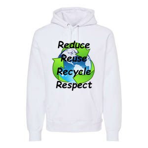 Reduce Reuse Recycle And Respect Earth Day Premium Hoodie