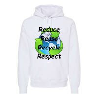 Reduce Reuse Recycle And Respect Earth Day Premium Hoodie