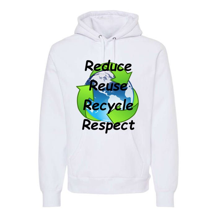 Reduce Reuse Recycle And Respect Earth Day Premium Hoodie