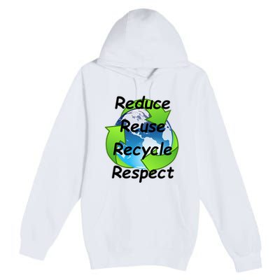 Reduce Reuse Recycle And Respect Earth Day Premium Pullover Hoodie