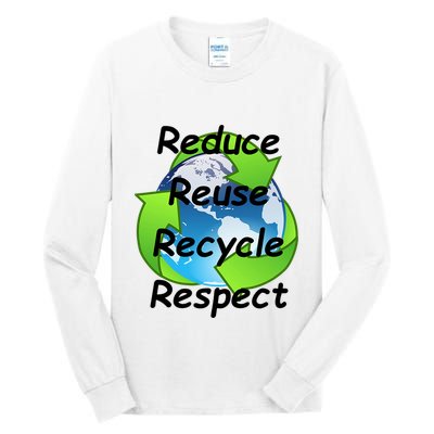 Reduce Reuse Recycle And Respect Earth Day Tall Long Sleeve T-Shirt