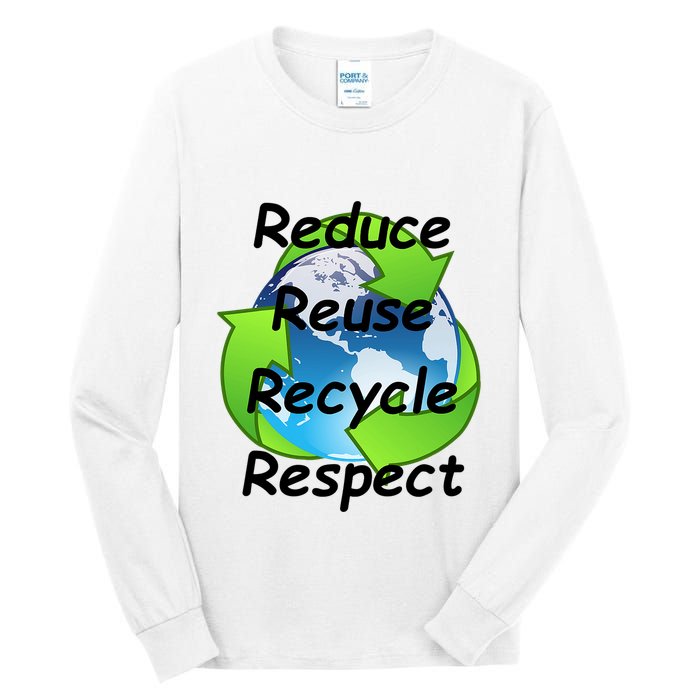 Reduce Reuse Recycle And Respect Earth Day Tall Long Sleeve T-Shirt